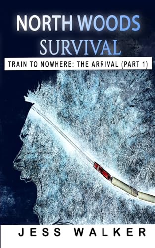 Stock image for North Woods Survival: Train to Nowhere: A Wilderness Adventure Thriller (Train to Nowhere: North Woods Survival Series) for sale by HPB-Diamond
