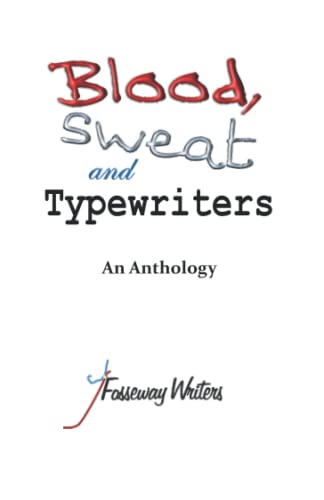 Imagen de archivo de Blood, Sweat and Typewriters: Fosseway Writers Anthology 2022 a la venta por AwesomeBooks
