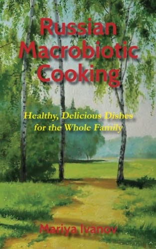 Stock image for Russian Macrobiotic Cooking: Healthy, Delicious Dishes for the Whole Family for sale by Better World Books: West