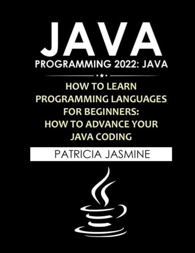 9798834341871: Java Programming 2022: Java: How To Learn Programming Languages For Beginners: How To Advance Your Java Coding