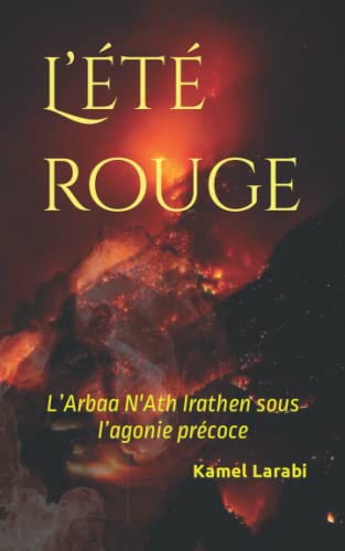 Stock image for L'ete rouge: L'Arbaa N'Ath Irathen sous l'agonie precoce for sale by Chiron Media