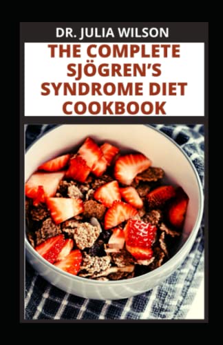 Stock image for THE COMPLETE SJGRENS SYNDROME DIET COOKBOOK: All You Need to Know About Sjorgren Syndrome Diseases Including Recipes to Manage and Reverse Inflammation for sale by Goodwill Books