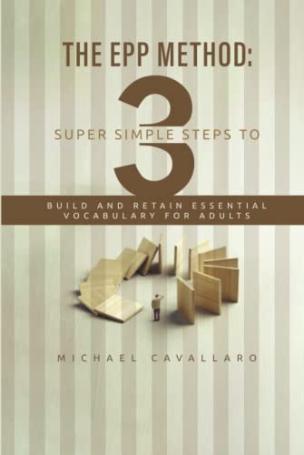 Beispielbild fr THE EPP METHOD: 3 SUPER SIMPLE STEPS TO BUILD AND RETAIN ESSENTIAL VOCABULARY FOR ADULTS zum Verkauf von medimops