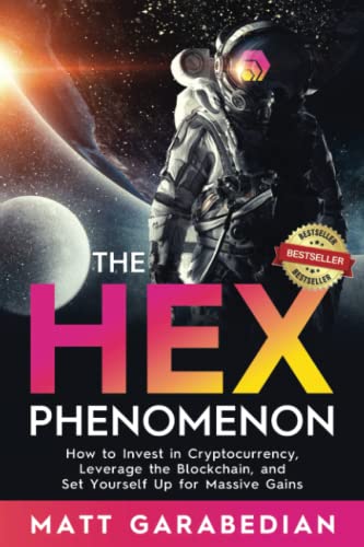 Stock image for The HEX Phenomenon: How to Invest in Cryptocurrency, Leverage the Blockchain, and Set Yourself Up for Massive Gains for sale by Half Price Books Inc.