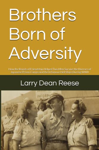 Stock image for Brothers Born of Adversity: How the Bonds of Friendship Helped Two Men Survive the Horrors of Japanese Prison Camps and the Infamous Hell Ships During WWII for sale by Red's Corner LLC