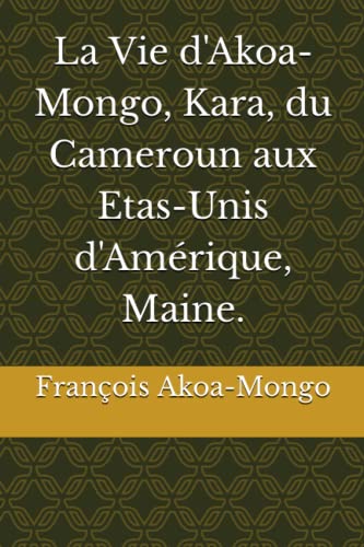 Beispielbild fr Vie d'Akoa-Mongo, Kara, du Cameroun aux Etas-Unis d'Am?rique, Maine. zum Verkauf von PBShop.store US