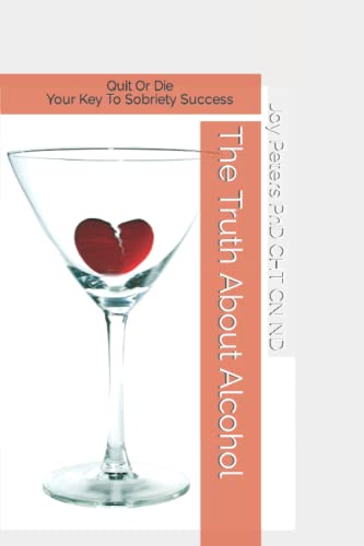 Stock image for The Truth About Alcohol: Quit Or Die Your Key To Success In Sobriety for sale by Bahamut Media