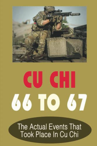 Imagen de archivo de Cu Chi 66 To 67: The Actual Events That Took Place In Cu Chi a la venta por Goodwill Books