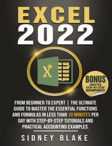 9798837662690: EXCEL 2022: From Beginner to Expert | The Ultimate Guide to Master the Essential Functions and Formulas in Less Than 10 Minutes per Day with Step-by-Step Tutorials and Practical Accounting Examples.