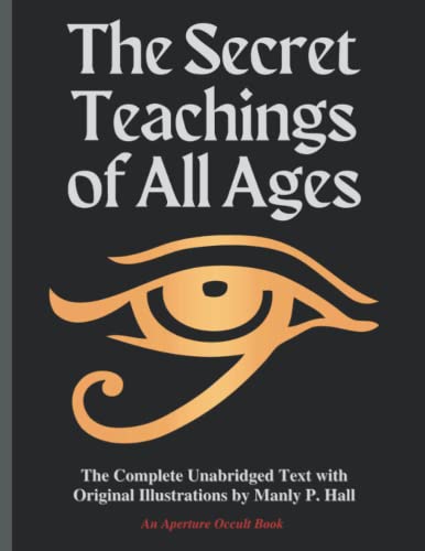 Stock image for The Secret Teachings of All Ages: The Complete Unabridged Text with Original Illustrations by Manly P. Hall - An Aperture Occult Book for sale by PhinsPlace