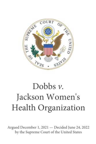 Imagen de archivo de Dobbs v. Jackson Women's Health Organization: The Supreme Court Decision That Overturned Roe v. Wade a la venta por HPB-Movies