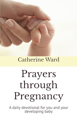 

Prayers through Pregnancy: A daily devotional for you and your developing baby