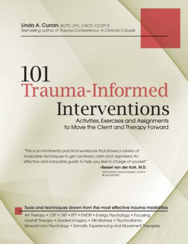 Stock image for 101 Trauma-Informed Interventions: Activities, Exercises and Assignments to Move the Client and Therapy Forward by Linda Curran Paperback for sale by Zoom Books Company