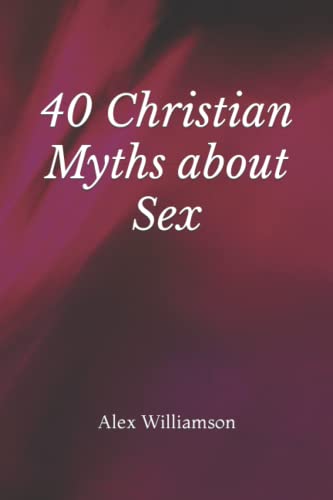 Imagen de archivo de 40 Christian Myths about Sex a la venta por Goodwill Books