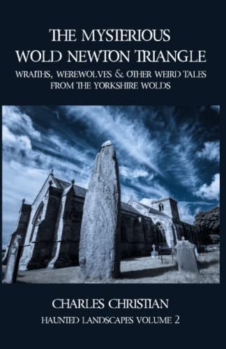 Beispielbild fr The Mysterious Wold Newton Triangle: Wraiths, Werewolves, & Other Weird Tales From The Yorkshire Wolds zum Verkauf von HPB-Emerald