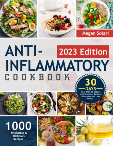 

Anti Inflammatory Cookbook: 1000 Affordable Delicious Recipes with 30-Day Meal Plan to Reduce Inflammation, Balance Hormones and Lose Weight.