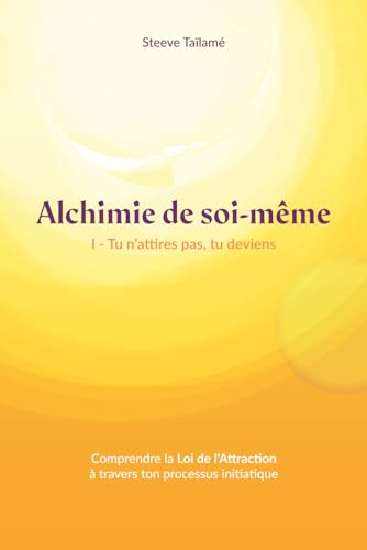 Beispielbild fr Alchimie de soi-mme: Tu n'attires rien, tu deviens zum Verkauf von medimops