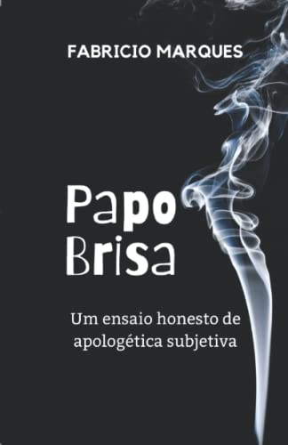 Stock image for Papo Brisa: Um ensaio honesto de apologtica subjetiva edio internacional for sale by GreatBookPrices