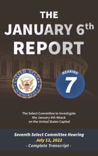 Stock image for The January 6th Report: Complete Transcript of the Seventh Committee Hearing on July 12, 2022 for sale by Better World Books