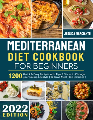 

Mediterranean Diet Cookbook for Beginners: 1200 Quick Easy Recipes with Tips Tricks to Change your Eating Lifestyle | 30-Days Meal Plan Included |