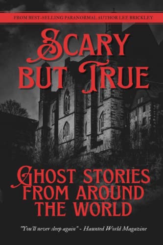 Stock image for Scary But True: Ghost Stories From Around The World: Never-before published spooky tales for teens and adults (Lee Brickley's Paranormal X-Files) for sale by AwesomeBooks