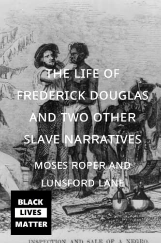 Stock image for The Life of Frederick Douglas and Two Other Slave Narratives: Moses Roper and Lunsford Lane: Black Lives Matter! Don't Let History Slip Away! for sale by HPB-Diamond