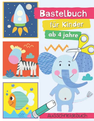 Stock image for Bastelbuch ab 4 Jahre: Schneiden Kleben Malen und Basteln ? Ausschneidebuch ab 4 Jahre - Ausschneiden fr Kinder for sale by medimops