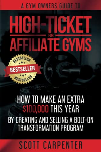 Beispielbild fr High-Ticket For Affiliate Gyms: How To Make An Extra $100,000 This Year By Creating And Selling A Bolt-On Transformation Program zum Verkauf von Big River Books