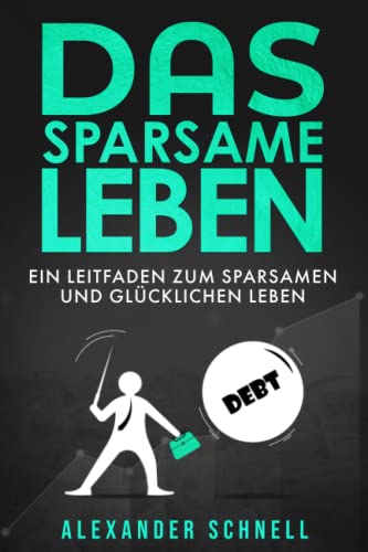 Beispielbild fr Das sparsame Leben: Ein Leitfaden zum sparsamen und glcklichen Leben | Tipps zum Geld sparen und zum effizienten Schuldenabbau, Einkommensaufbau und . So werden Sie glcklich. | 136 Seiten zum Verkauf von medimops