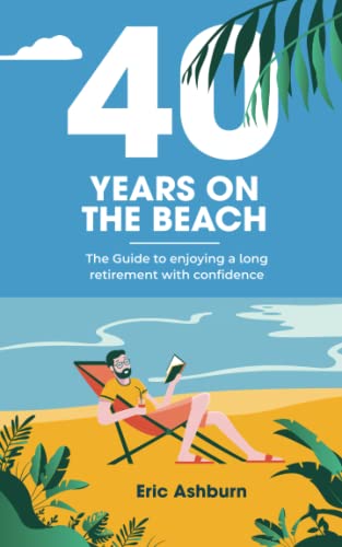 Stock image for 40 Years on the Beach: The Guide to Enjoying a Long Retirement With Confidence for sale by Wonder Book