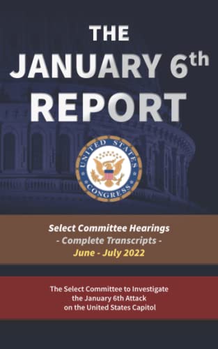 Stock image for The January 6th Report: The Complete Transcripts (All Eight Select Committee Hearings from Summer 2022) for sale by Leland Books