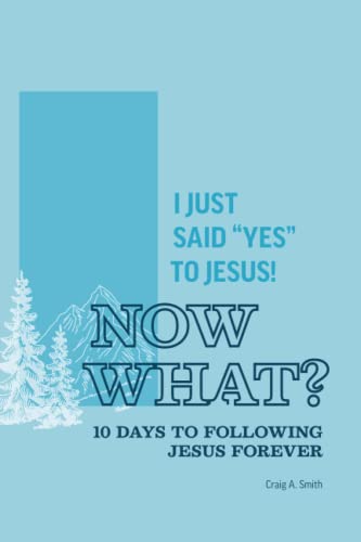 Imagen de archivo de I Just Said Yes To Jesus, Now What?: 10 Days to Following Jesus Forever a la venta por Red's Corner LLC