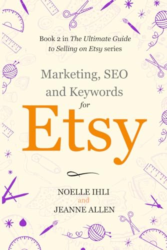 Stock image for Marketing, Keywords, and SEO for Etsy: Book 2 in The Ultimate Guide to Selling on Etsy Series for sale by Omega