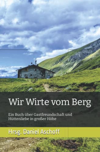 Stock image for Wir Wirte vom Berg: Ein Buch ber Gastfreundschaft und Httenliebe in groer Hhe for sale by medimops