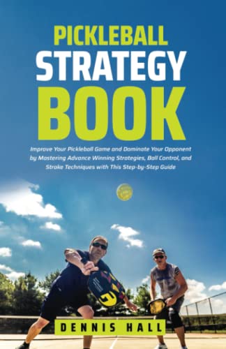 Stock image for Pickleball Strategy Book: Improve Your Pickleball Game and Dominate Your Opponent by Mastering Advance Winning Strategies, Ball Control, and Stroke . Guide (Mastering the Game of Pickleball) for sale by Wonder Book