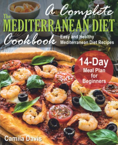Stock image for A Complete Mediterranean Diet Cookbook: Easy and Healthy Mediterranean Diet Recipes. 14-Day Meal Plan for Beginners for sale by clickgoodwillbooks