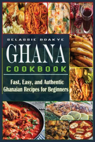 Imagen de archivo de Ghana Cookbook: Fast, Easy, and Authentic Ghanaian Recipes for Beginners a la venta por Red's Corner LLC