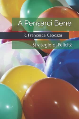 Beispielbild fr A Pensarci Bene: Strategie di Felicit zum Verkauf von medimops