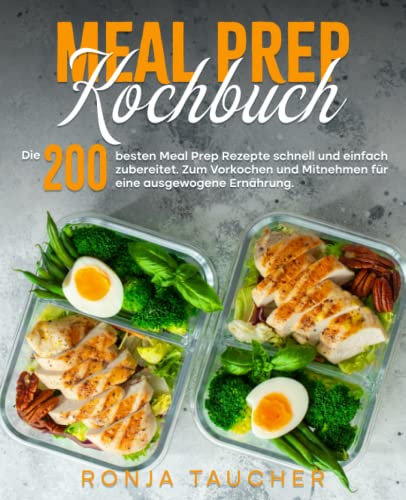 Beispielbild fr Meal Prep Kochbuch: Die 200 besten Meal Prep Rezepte schnell und einfach zubereitet. Zum Vorkochen und Mitnehmen fr eine ausgewogene Ernhrung. zum Verkauf von medimops