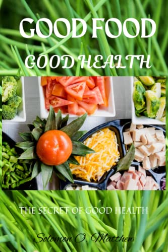 Imagen de archivo de GOOD FOOD GOOD HEALTH: THE SECRET OF GOOD HEALTH a la venta por Ria Christie Collections