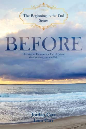 Stock image for Before: A Fictional Novel of the Fall of Satan; the War in Heaven; the Creation; and the Fall for sale by Ria Christie Collections