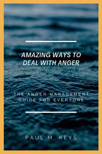 Imagen de archivo de Amazing Ways To Deal With Anger: The Anger Management Guide For Everyone a la venta por GreatBookPrices