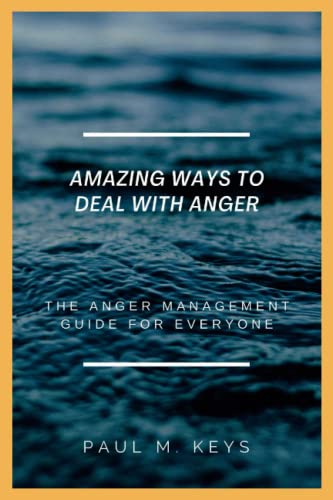 Stock image for Amazing Ways To Deal With Anger: The Anger Management Guide For Everyone for sale by GreatBookPrices