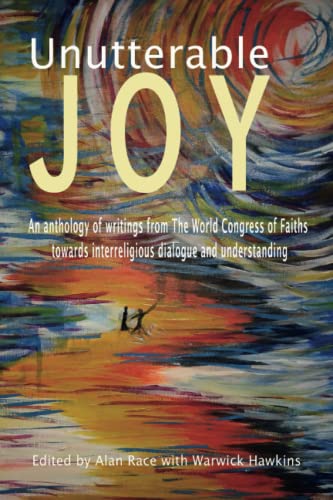 Stock image for Unutterable Joy: An anthology of writings from the World Congress of Faiths towards interreligious dialogue and understanding for sale by Bahamut Media