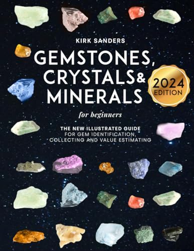 Stock image for Gemstones, Crystals, and Minerals for Beginners: The New Illustrated Guide for Gem Identification, Collecting, and Value Estimating of the Most Precious Rocks in the World for sale by Idaho Youth Ranch Books