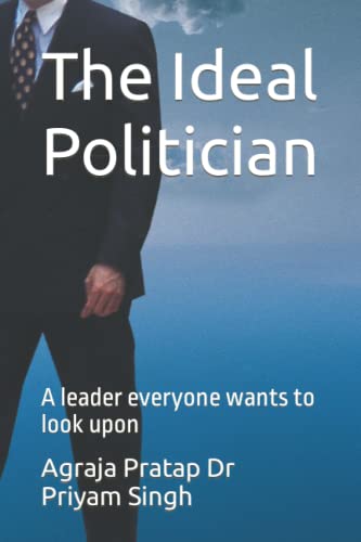 Beispielbild fr The Ideal Politician: A leader everyone wants to look upon zum Verkauf von Ria Christie Collections