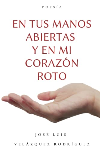 Stock image for En tus manos abiertas y en mi corazn roto (Spanish Edition) for sale by ALLBOOKS1