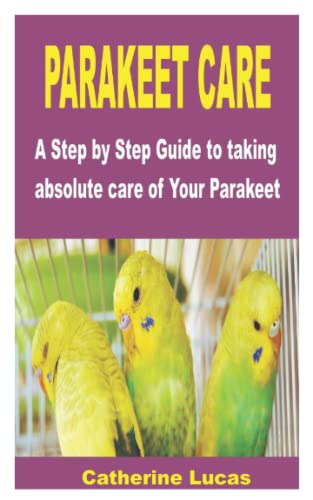 Beispielbild fr Parakeet Care: A Step by Step Guide to taking absolute care of Your Parakeet zum Verkauf von GreatBookPrices