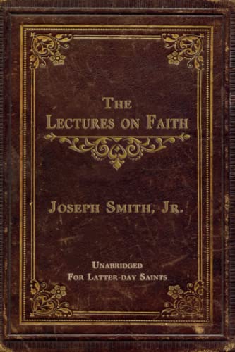 Stock image for THE LECTURES ON FAITH: ON THE DOCTRINE OF THE CHURCH OF JESUS CHRIST OF LATTER-DAY SAINTS - UNABRIDGED for sale by HPB-Diamond