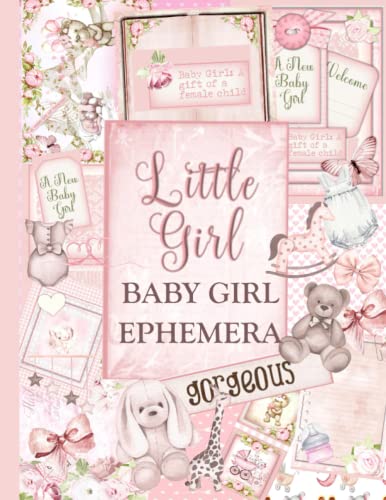 Beispielbild fr BABY EPHEMERA: An Adorable Collection of Decorative Pages and Ephemera for your Baby Girl Scrapbook, Journal or Other Paper Project | BABY GIRL . JUNK JOURNAL | BABY EPHEMERA FOR SCRAPBOOKING zum Verkauf von AwesomeBooks